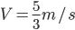 V_{}=\frac{5}{3}m/s